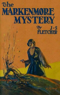 Joseph Smith Fletcher — The Markenmore mystery