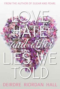 Hall, Deirdre Riordan — Love, Hate, and Other Lies We Told