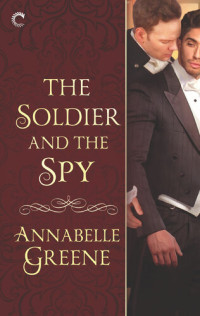 Annabelle Greene — The Soldier and the Spy--A Gay Regency Romance