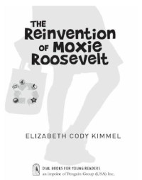 Kimmel, Elizabeth Cody — The Reinvention of Moxie Roosevelt