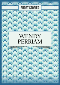 Perriam Wendy — Short Stories