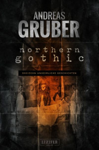 Andreas Gruber — NORTHERN GOTHIC: Unheimliche Geschichten