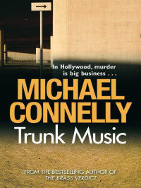 Michael Connelly — Trunk Music - 05 Harry Bosch, 06 Harry Bosch Universe