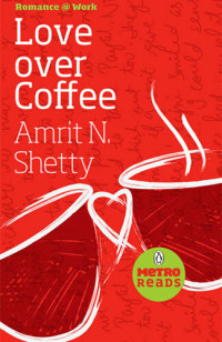 Amrit N Shetty — LOVE OVER COFFEE: Romance @ Work
