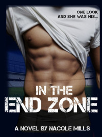 Mills Nacole — In the End Zone: A Sports Romance