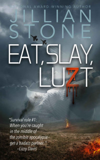 Stone Jillian — EAT, SLAY, LUZT: A sexy wild ride through the dark heart of the zombie apocalypse.