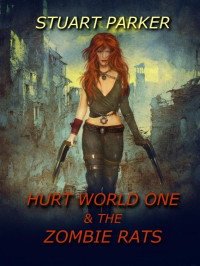 Parker Stuart — Hurt World One and the Zombie Rats