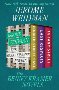 Jerome Weidman — The Benny Kramer Novels: Fourth Street East, Last Respects, and Tiffany Street