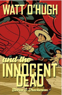 Steven S. Drachman — Watt O'Hugh and the Innocent Dead