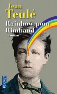 Teulé Jean — Rainbow pour Rimbaud