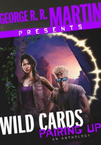 George R. R. Martin — George R. R. Martin Presents Wild Cards: Pairing Up