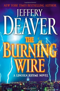 Deaver Jeffery — The Burning Wire A Lincoln Rhyme Novel