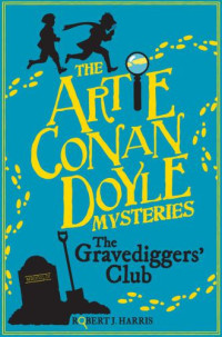 Harris, Robert J. — Artie Conan Doyle and the Gravediggers' Club