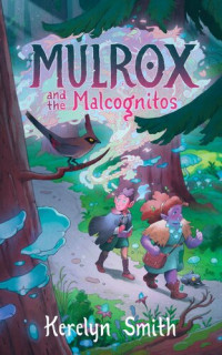Kerelyn Smith — Mulrox and the Malcognitos