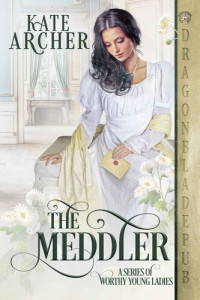 Kate Archer — The Meddler (A Series of Worthy Young Ladies Book 1)