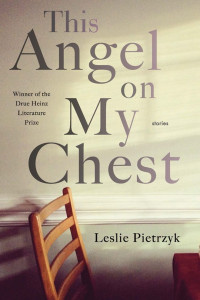 Pietrzyk Leslie — This Angel on My Chest (Pitt Drue Heinz Lit Prize)