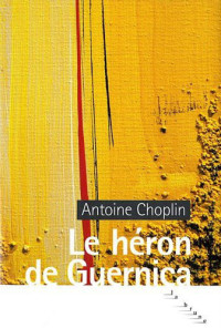 Choplin Antoine — Le héron de Guernica