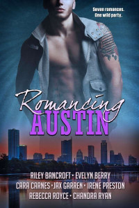 Austin Romancing; Bancroft Riley; Evelyn Berry; Carnes Cara — Riley Bancroft, Evelyn Berry, Cara C Jax Garren, Irene Preston, Rebecca Royce, Chandra Ryan