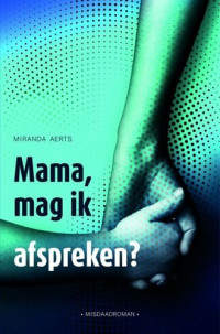 Miranda Aerts — Mama, mag ik afspreken?