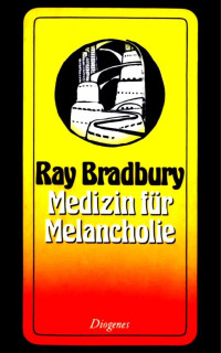 Ray Bradbury — Medizin für Melancholie