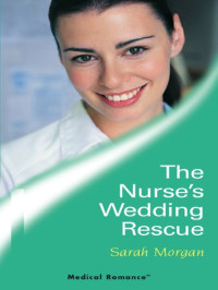 Sarah Morgan — The Nurse s Wedding Rescue