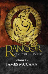 McCann James — Rancor: Vampyre Hunter