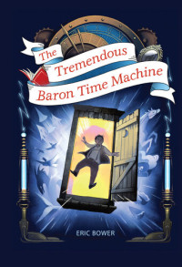 Eric Bower — The Tremendous Baron Time Machine