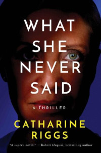 Catharine Riggs — What She Never Said