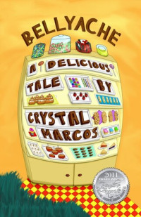 Crystal Marcos — Bellyache: A Delicious Tale