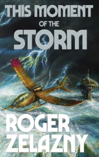 Roger Zelazny — This Moment of the Storm