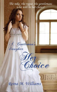 Reina M. Williams — Her Choice (A Gentleman's Daughter #1)