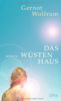 Wolfram Gernot — Das Wuestenhaus