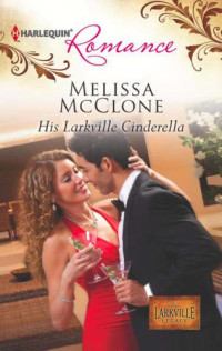 Mcclone Melissa — His Larkville Cinderella