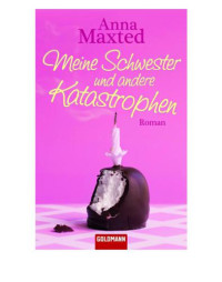 Maxted Anna — Meine Schwester und andere Katastrophen