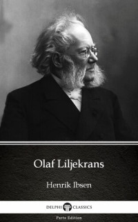 Henrik Ibsen — Olaf Liljekrans by Henrik Ibsen--Delphi Classics (Illustrated)