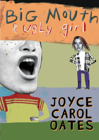 Oates, Joyce Carol — Big Mouth & Ugly Girl