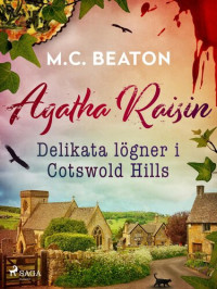 M. C. Beaton — Agatha Raisin: Delikata lögner i Cotswold Hills