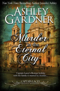 Ashley Gardner; Jennifer Ashley — Murder in the Eternal City: Captain Lacey Regency Mysteries, Book 16