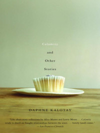 Kalotay Daphne — Calamity and Other Stories