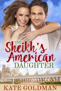 Goldman Kate — The Sheikh’s American Daughter