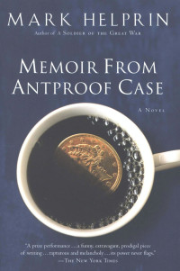 Helprin Mark — Memoir From Antproof Case