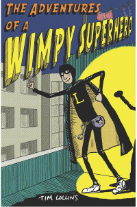 Tim Collins — The Adventures of a Wimpy Superhero