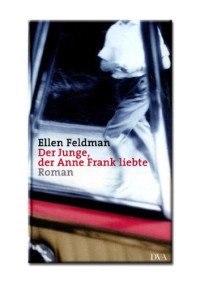 Feldmann Ellen — Der Junge, der Anne Frank liebte