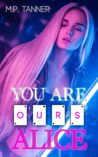 M.P. Tanner — You Are Ours, Alice (My Fated Monsters of Wunderland #1)