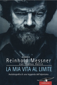 Reinhold Messner, Thomas Hüetlin — La mia vita al limite