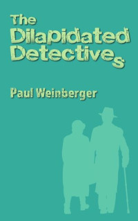 Weinberger Paul — THE DILAPIDATED DETECTIVES (Warning: contains jeopardy, treachery and comedy)