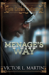 Victor L. Martin — Menage's Way: Triple Crown Collection