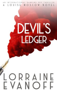 Lorraine Evanoff — Devil's Ledger: An International Banking Spy Thriller (A Louise Moscow Novel Book 3)