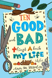 Martin, Ann M — Ten Good and Bad Things About My Life (So Far)