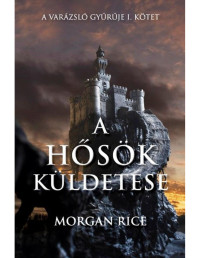 Morgan Rice — A hősök küldetése